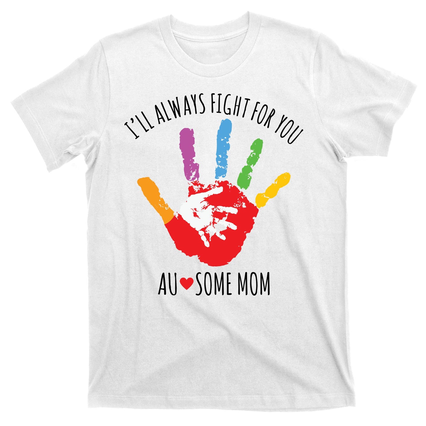 Ill Always Fight For You Ausome Mom Autism Awareness T-Shirt