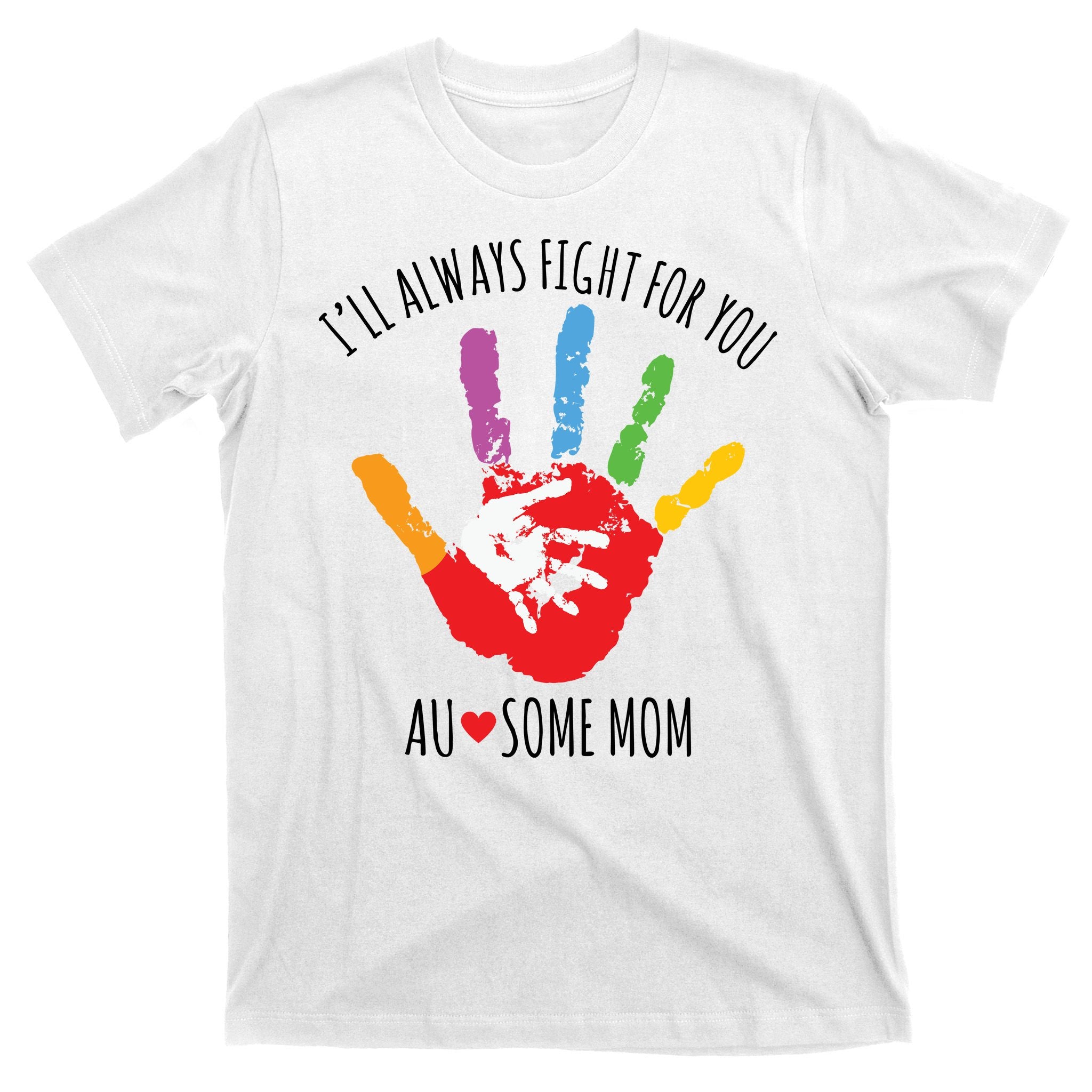 Ill Always Fight For You Ausome Mom Autism Awareness T-Shirt