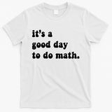 It's A Good Day To Do Math T-Shirt
