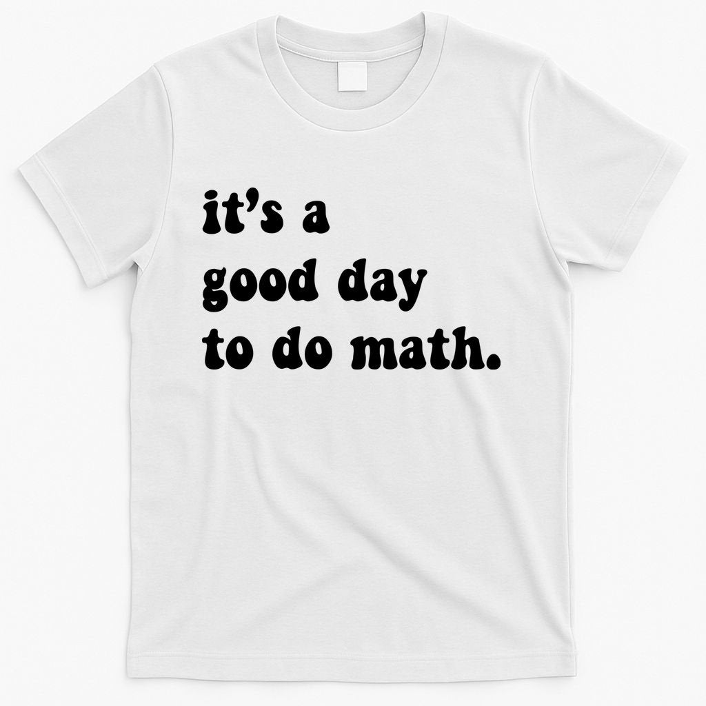 It's A Good Day To Do Math T-Shirt