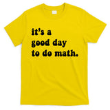 It's A Good Day To Do Math T-Shirt