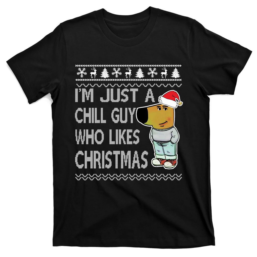 I Am Just A Chill Guy Who Likes Christmas Chillguy Funny Ugly Christmas T-Shirt