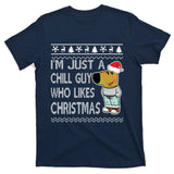 I Am Just A Chill Guy Who Likes Christmas Chillguy Funny Ugly Christmas T-Shirt