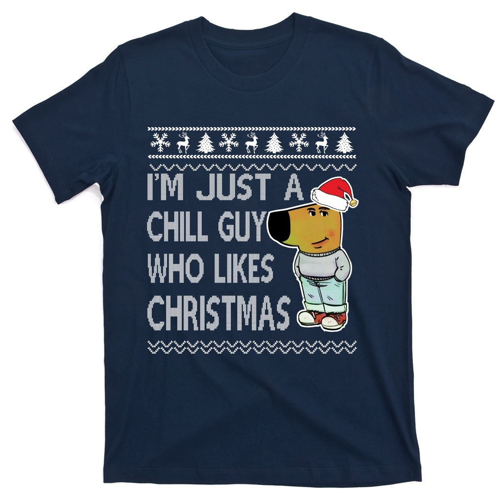 I Am Just A Chill Guy Who Likes Christmas Chillguy Funny Ugly Christmas T-Shirt