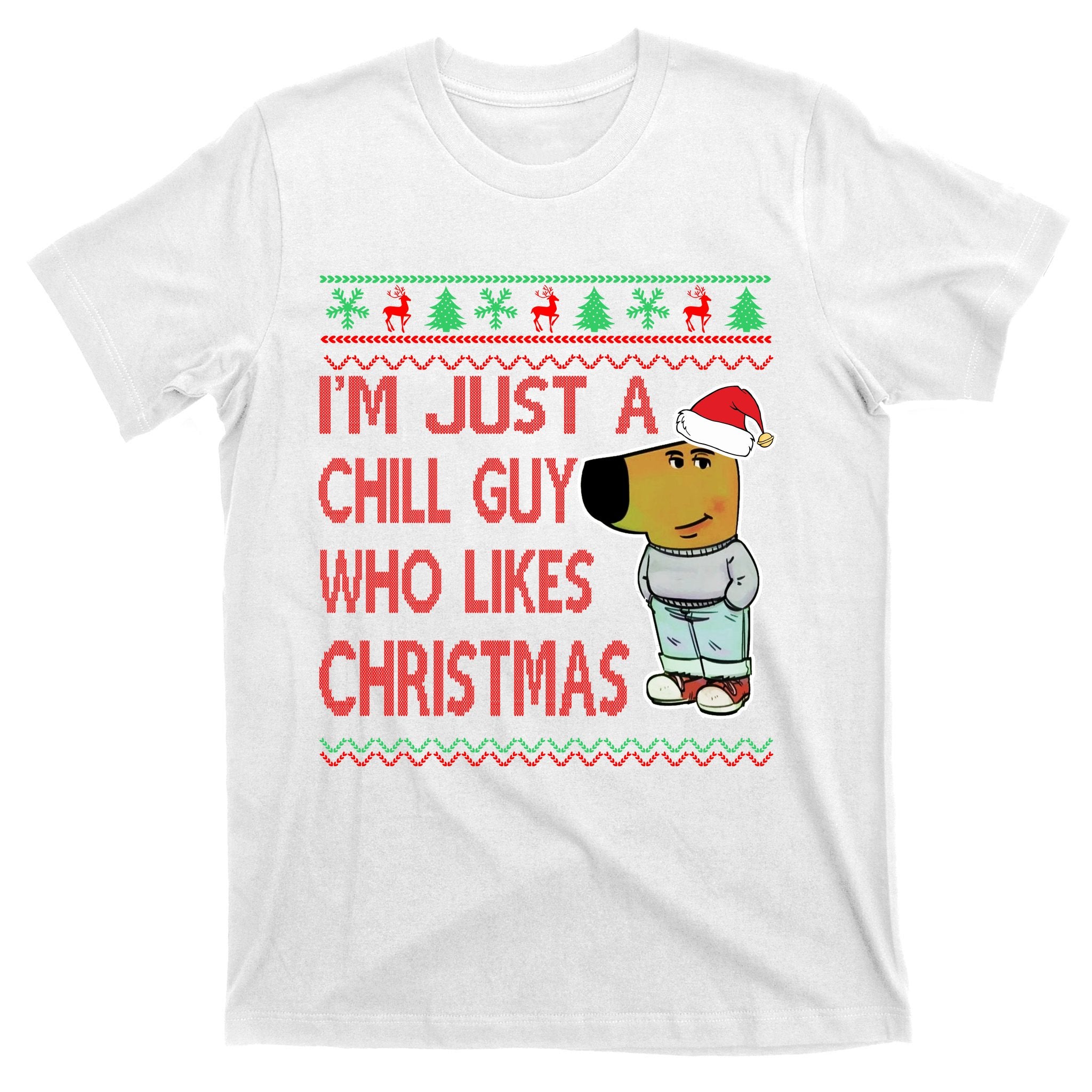 I Am Just A Chill Guy Who Likes Christmas Chillguy Funny Ugly Christmas T-Shirt