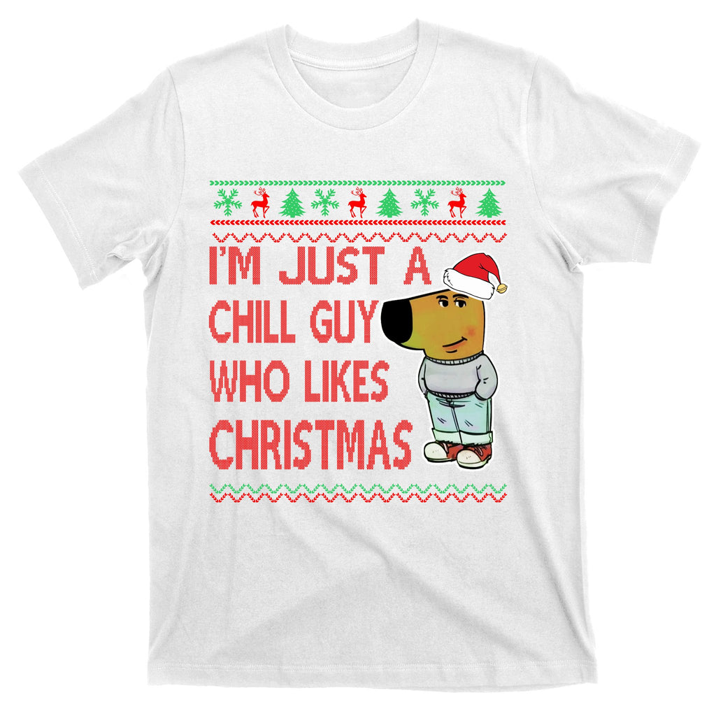 I Am Just A Chill Guy Who Likes Christmas Chillguy Funny Ugly Christmas T-Shirt