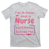 I'm A Mom And A Nurse Nothing Scares Me Funny T-Shirt