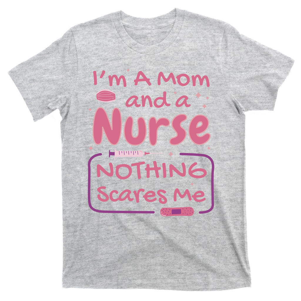 I'm A Mom And A Nurse Nothing Scares Me Funny T-Shirt