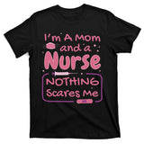 I'm A Mom And A Nurse Nothing Scares Me Funny T-Shirt