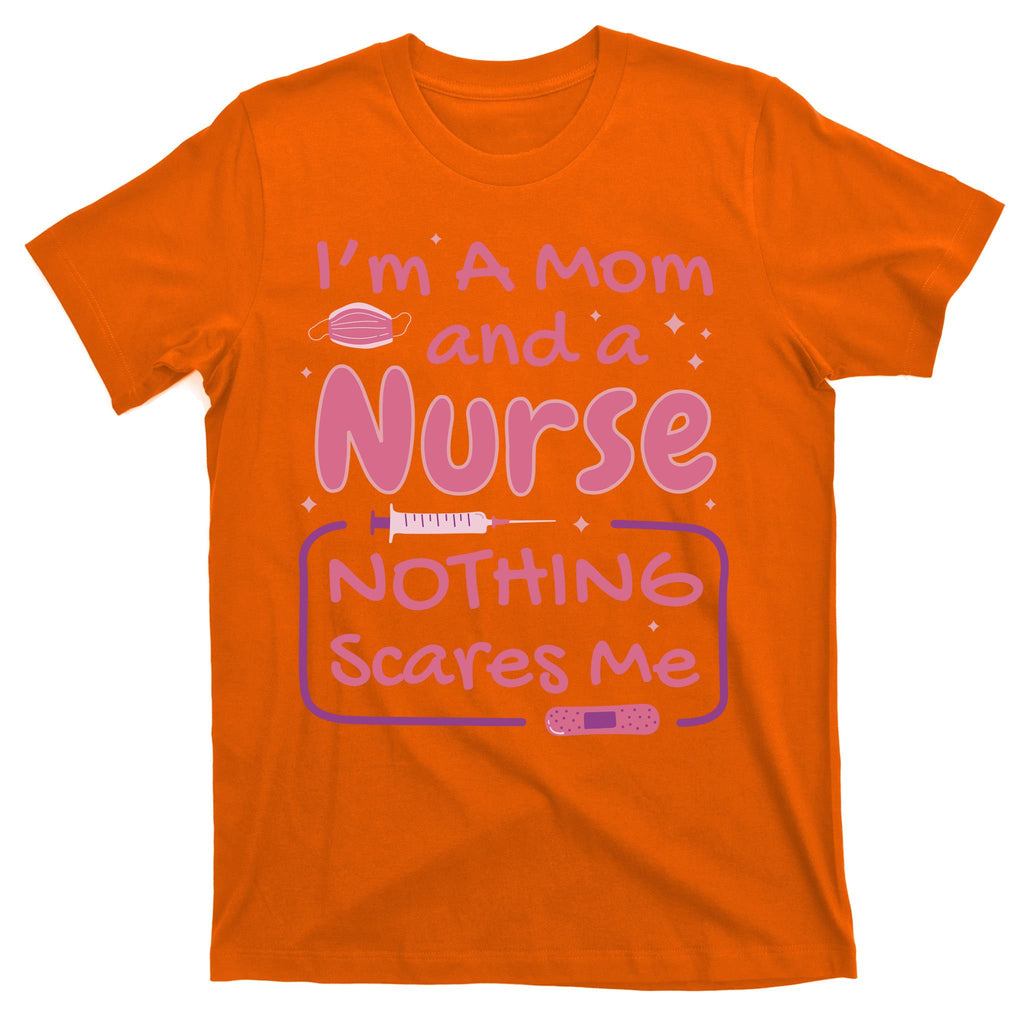 I'm A Mom And A Nurse Nothing Scares Me Funny T-Shirt