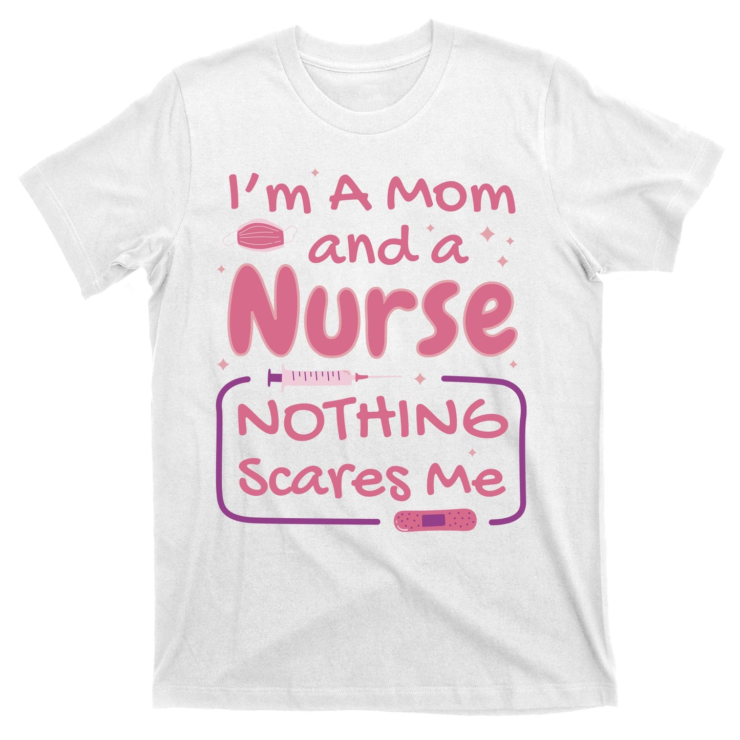 I'm A Mom And A Nurse Nothing Scares Me Funny T-Shirt