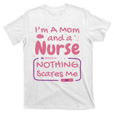 I'm A Mom And A Nurse Nothing Scares Me Funny T-Shirt