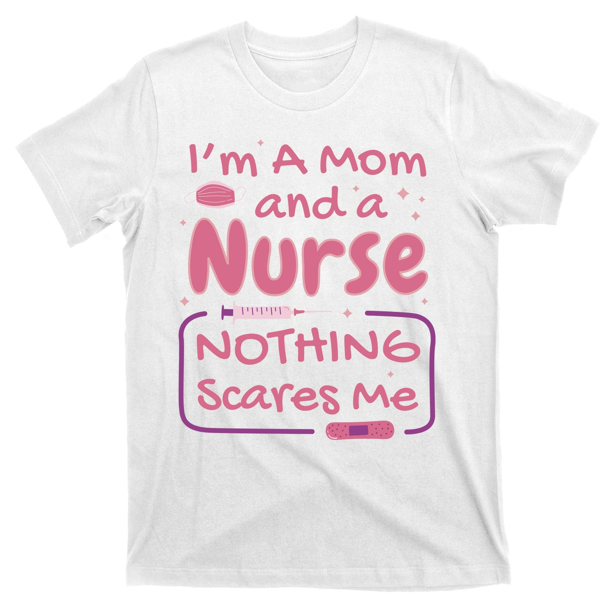 I'm A Mom And A Nurse Nothing Scares Me Funny T-Shirt