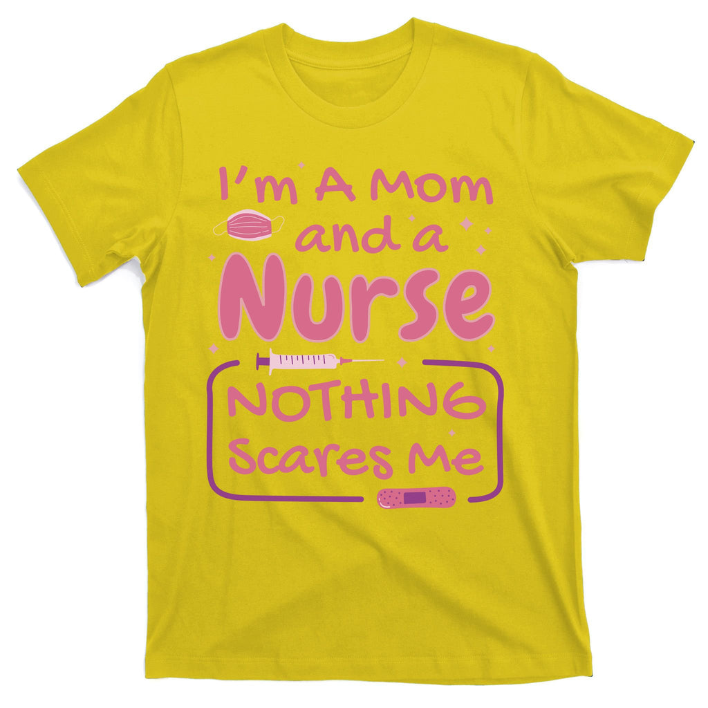 I'm A Mom And A Nurse Nothing Scares Me Funny T-Shirt