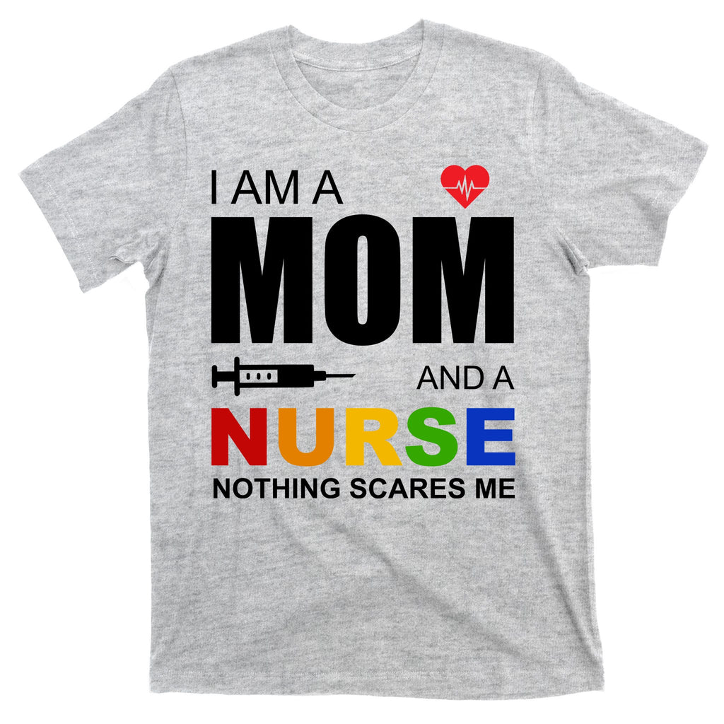 I'm A Mom And Nurse Nothing Scares Me T-Shirt