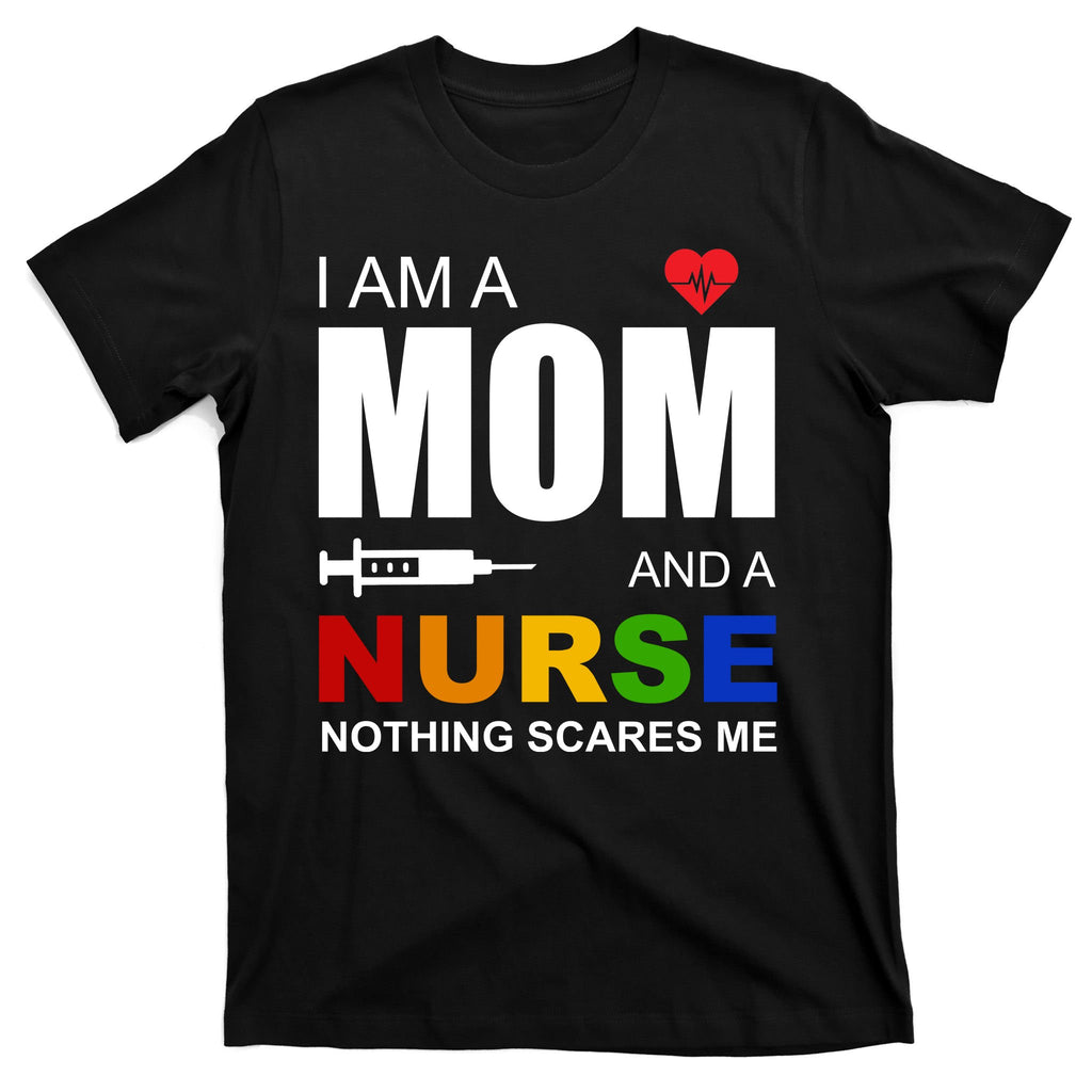 I'm A Mom And Nurse Nothing Scares Me T-Shirt