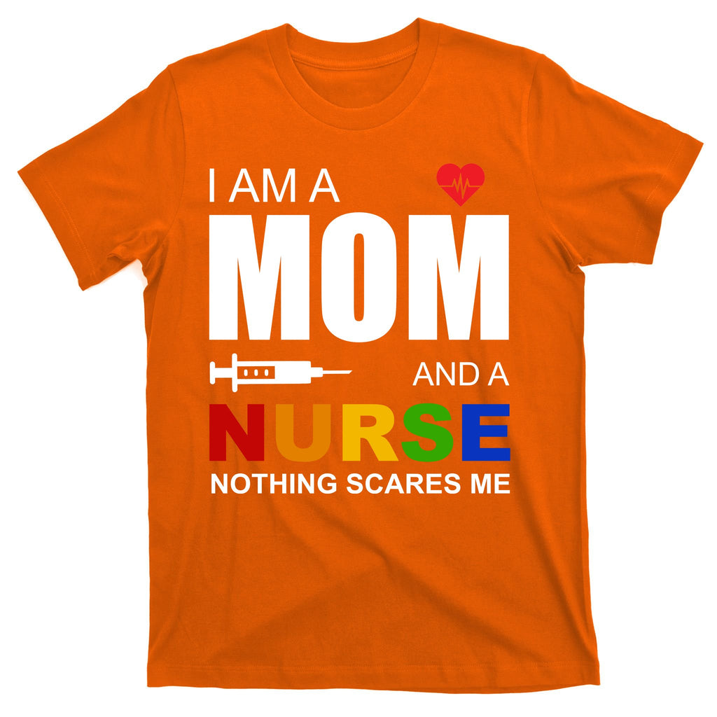 I'm A Mom And Nurse Nothing Scares Me T-Shirt