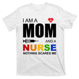 I'm A Mom And Nurse Nothing Scares Me T-Shirt