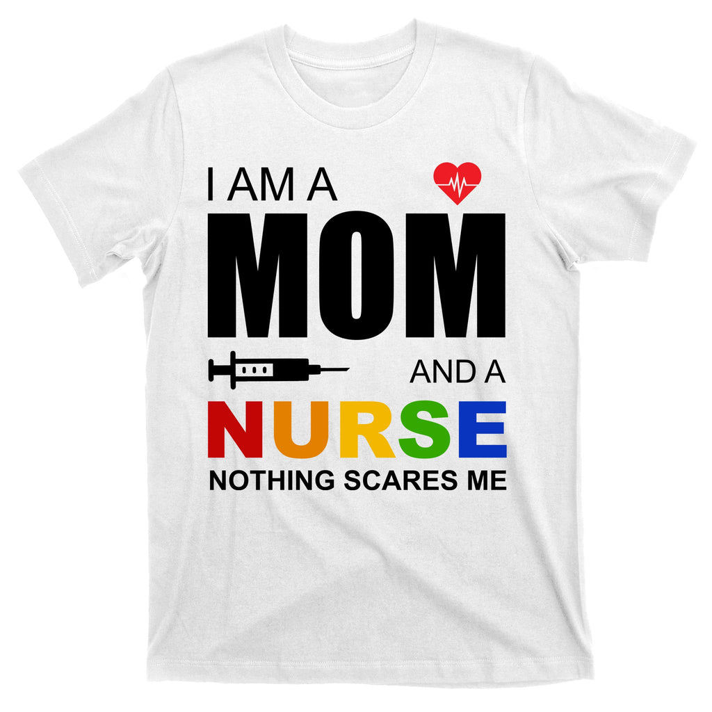 I'm A Mom And Nurse Nothing Scares Me T-Shirt