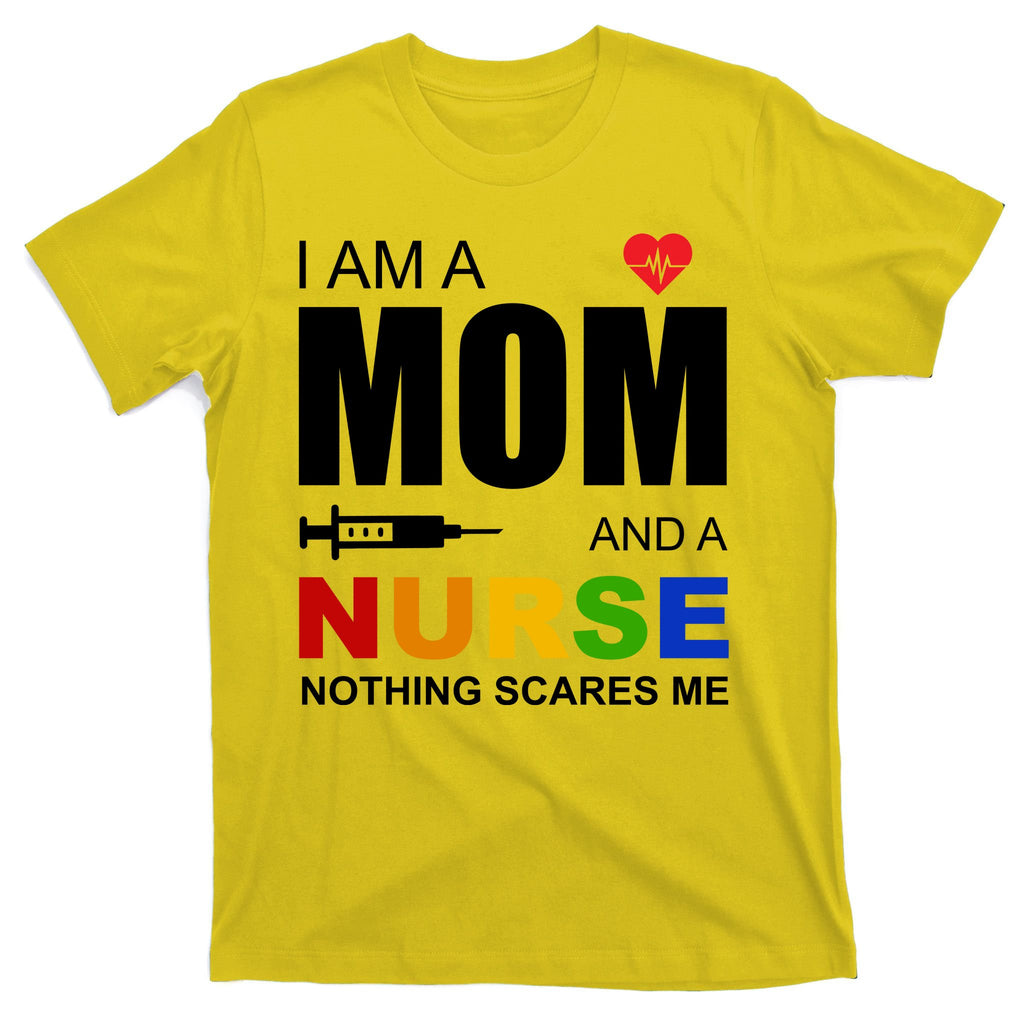 I'm A Mom And Nurse Nothing Scares Me T-Shirt