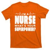 I'm A Nurse What's Your Superpower T-Shirt
