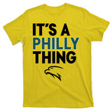 It's A Philly Thing Philadelphia Football T-Shirt