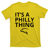It’s A Philly Thing Funny T-Shirt