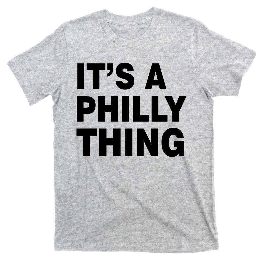 Its A Philly Thing Philadelphia Fan T-Shirt