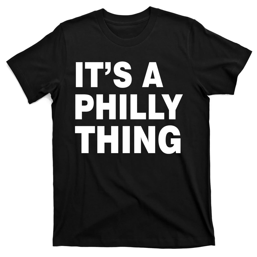 Its A Philly Thing Philadelphia Fan T-Shirt
