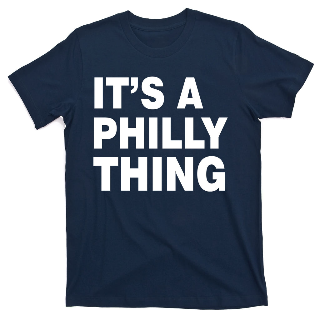 Its A Philly Thing Philadelphia Fan T-Shirt