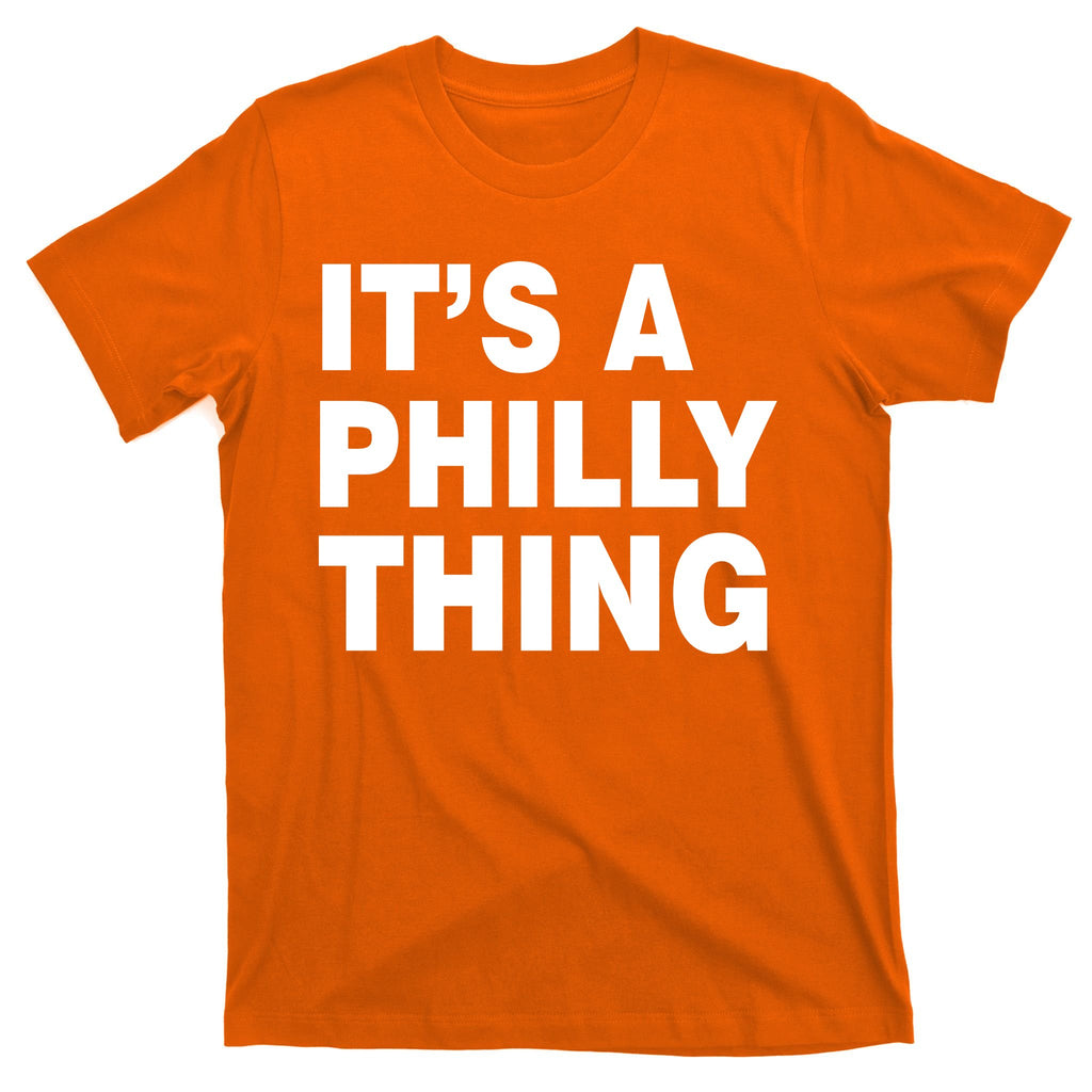 Its A Philly Thing Philadelphia Fan T-Shirt