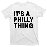 Its A Philly Thing Philadelphia Fan T-Shirt