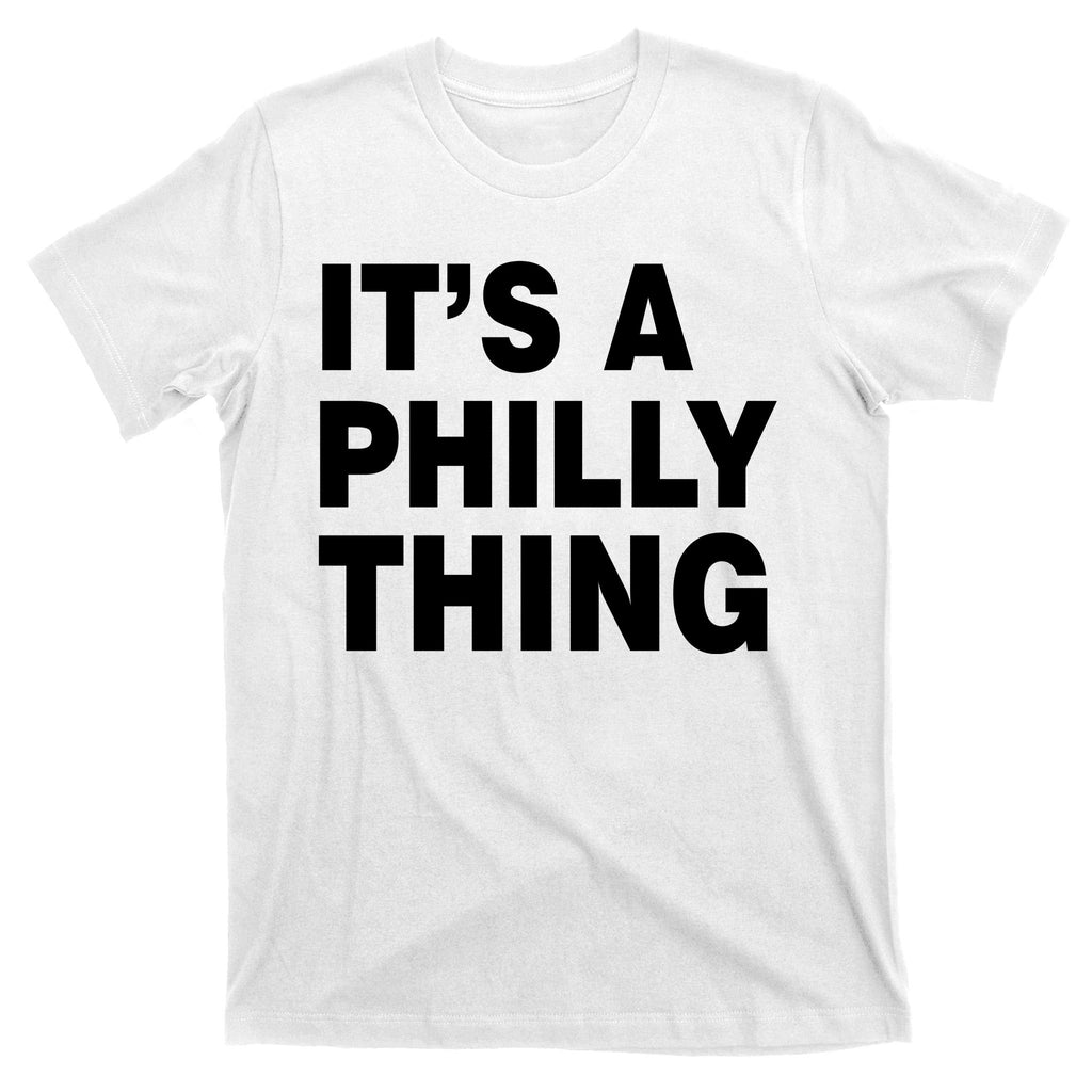 Its A Philly Thing Philadelphia Fan T-Shirt