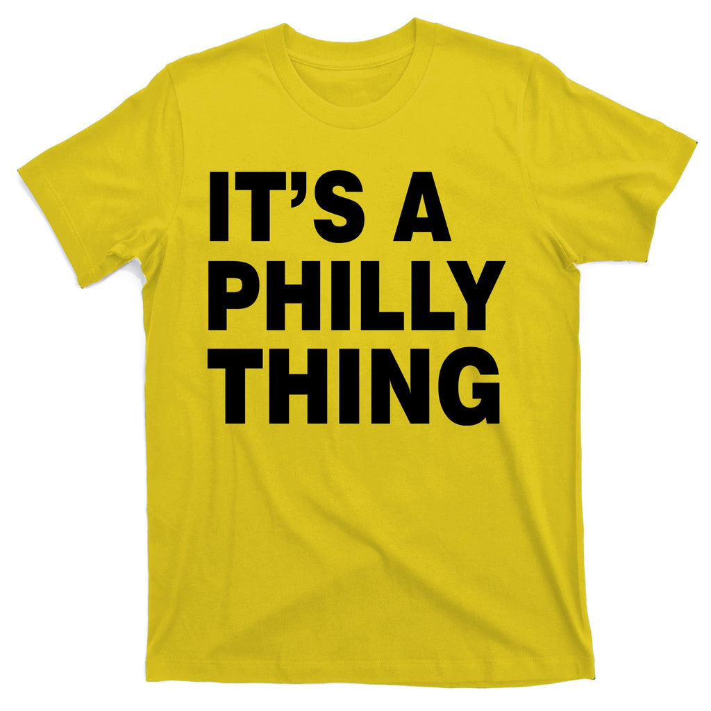 Its A Philly Thing Philadelphia Fan T-Shirt