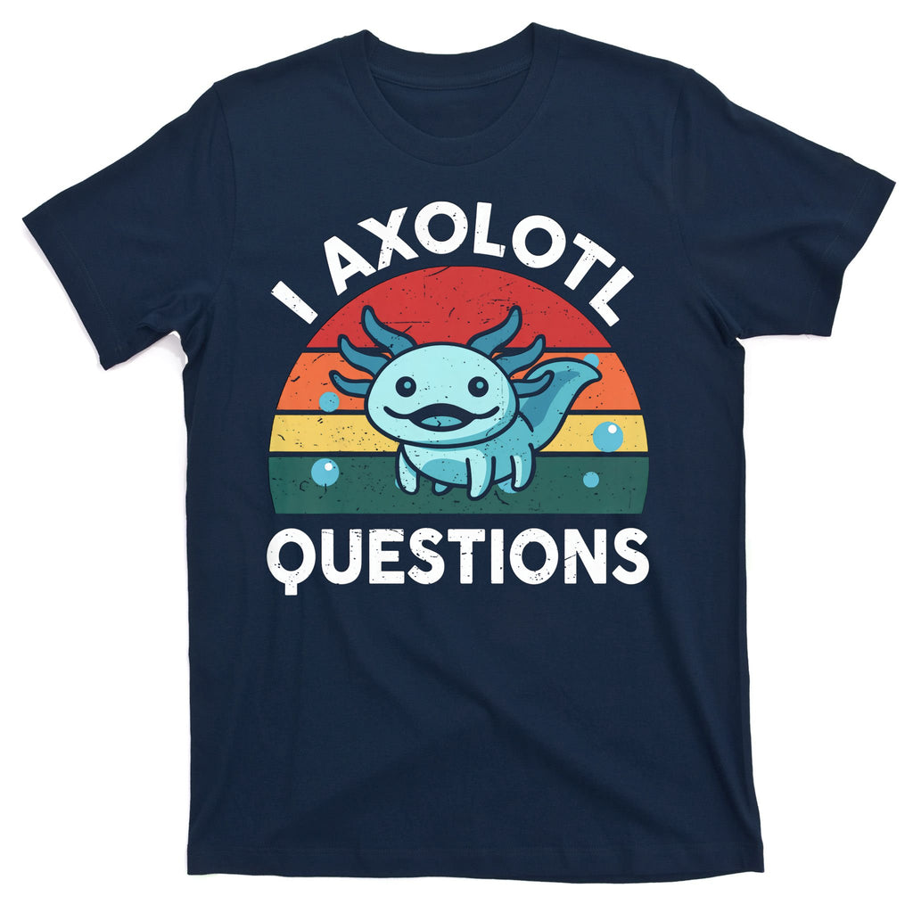 I Axolotl Questions Design Funny Cute Axolotl T-Shirt