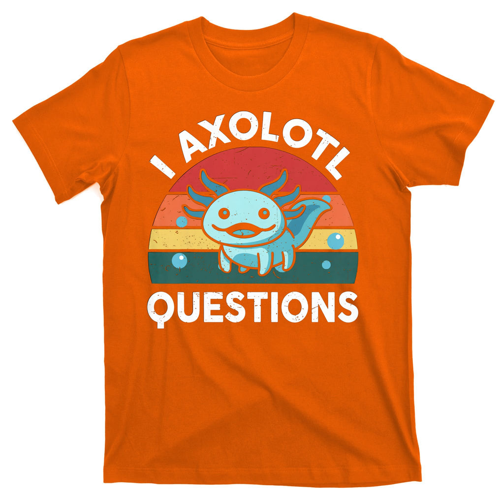 I Axolotl Questions Design Funny Cute Axolotl T-Shirt