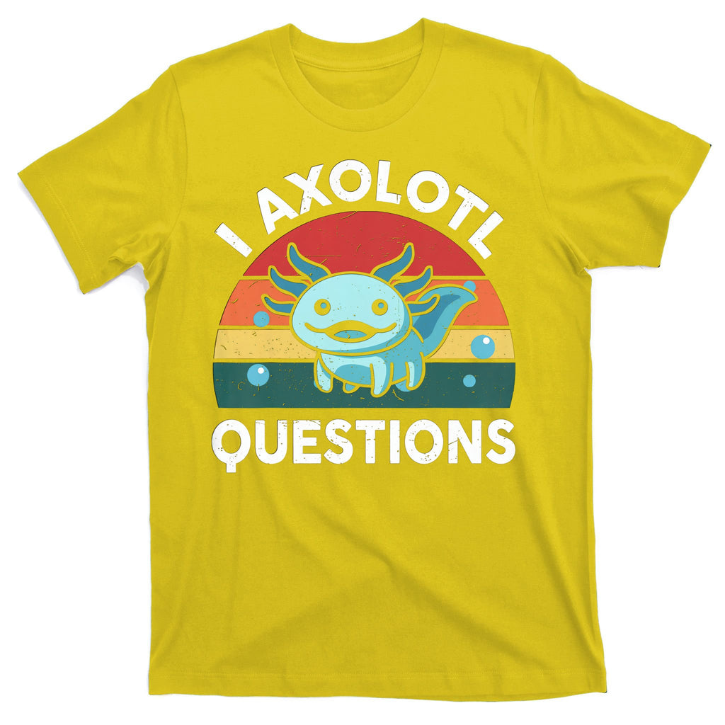 I Axolotl Questions Design Funny Cute Axolotl T-Shirt