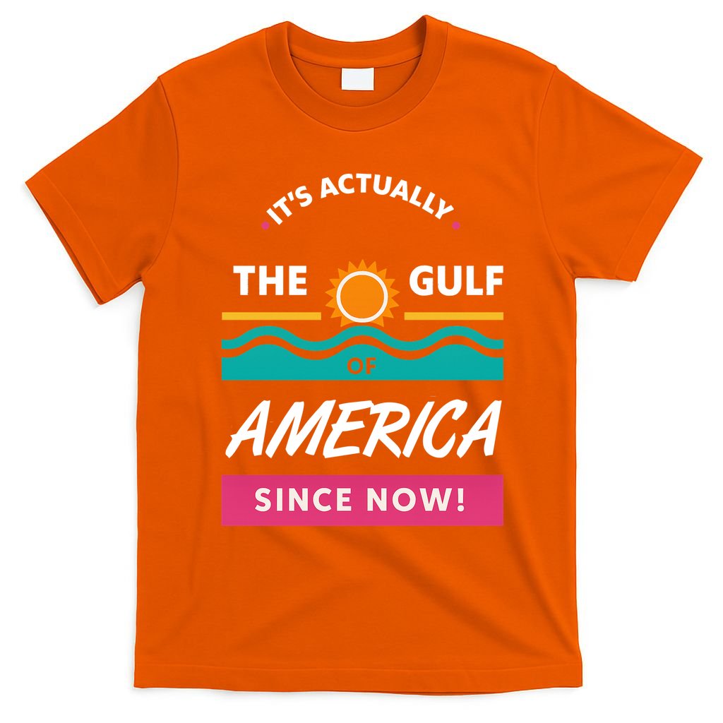 Its Actually The Gulf Of America Since Now T-Shirt