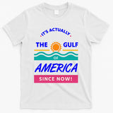 Its Actually The Gulf Of America Since Now T-Shirt
