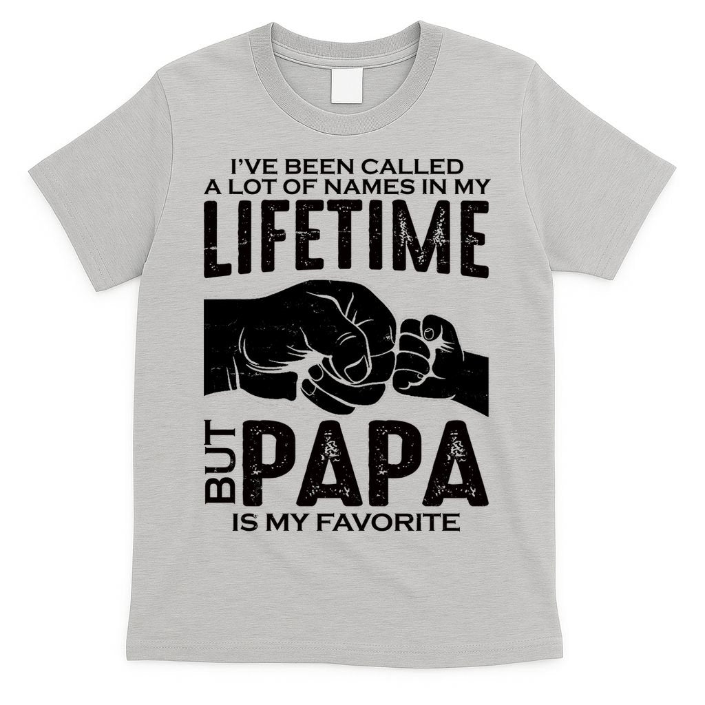 Ive Been Called A Lot Of Names In My Lifetime But Papa Is My Favorite Fathers Day T-Shirt