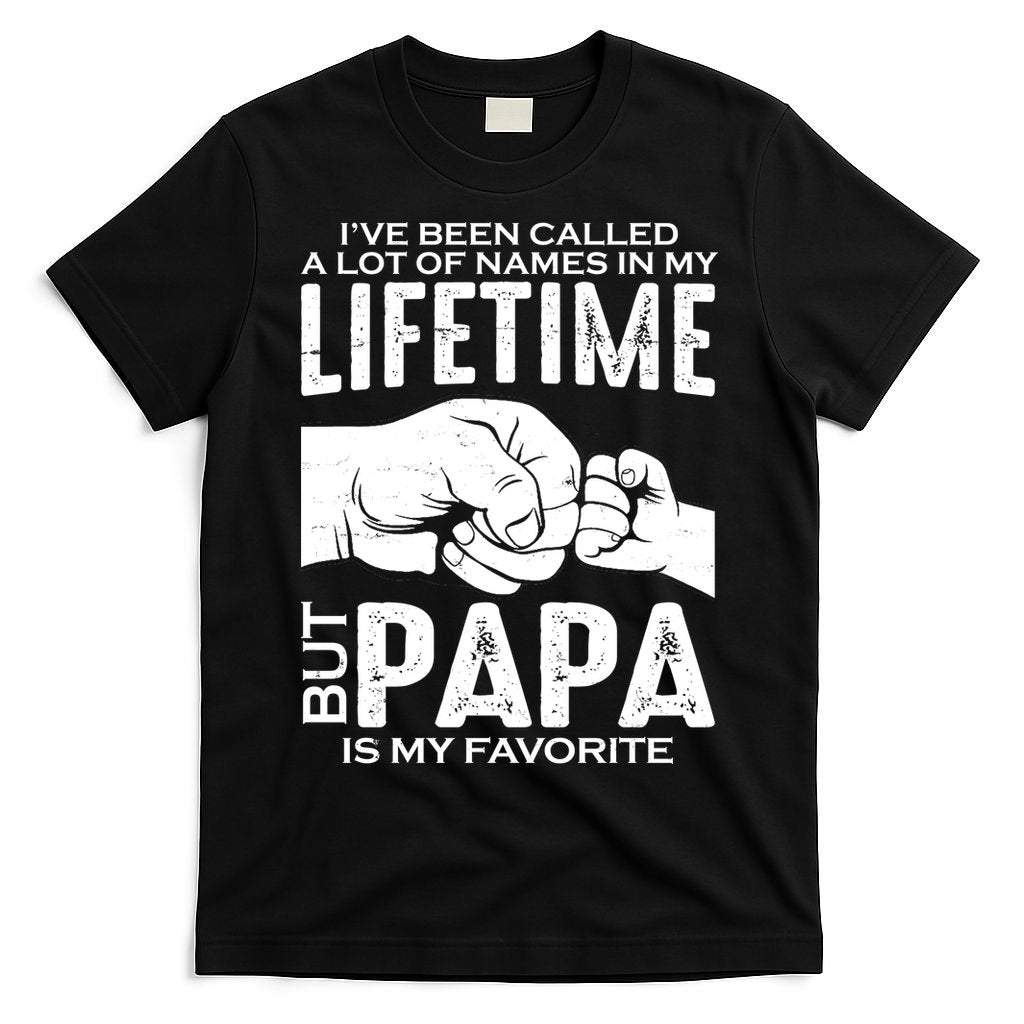Ive Been Called A Lot Of Names In My Lifetime But Papa Is My Favorite Fathers Day T-Shirt