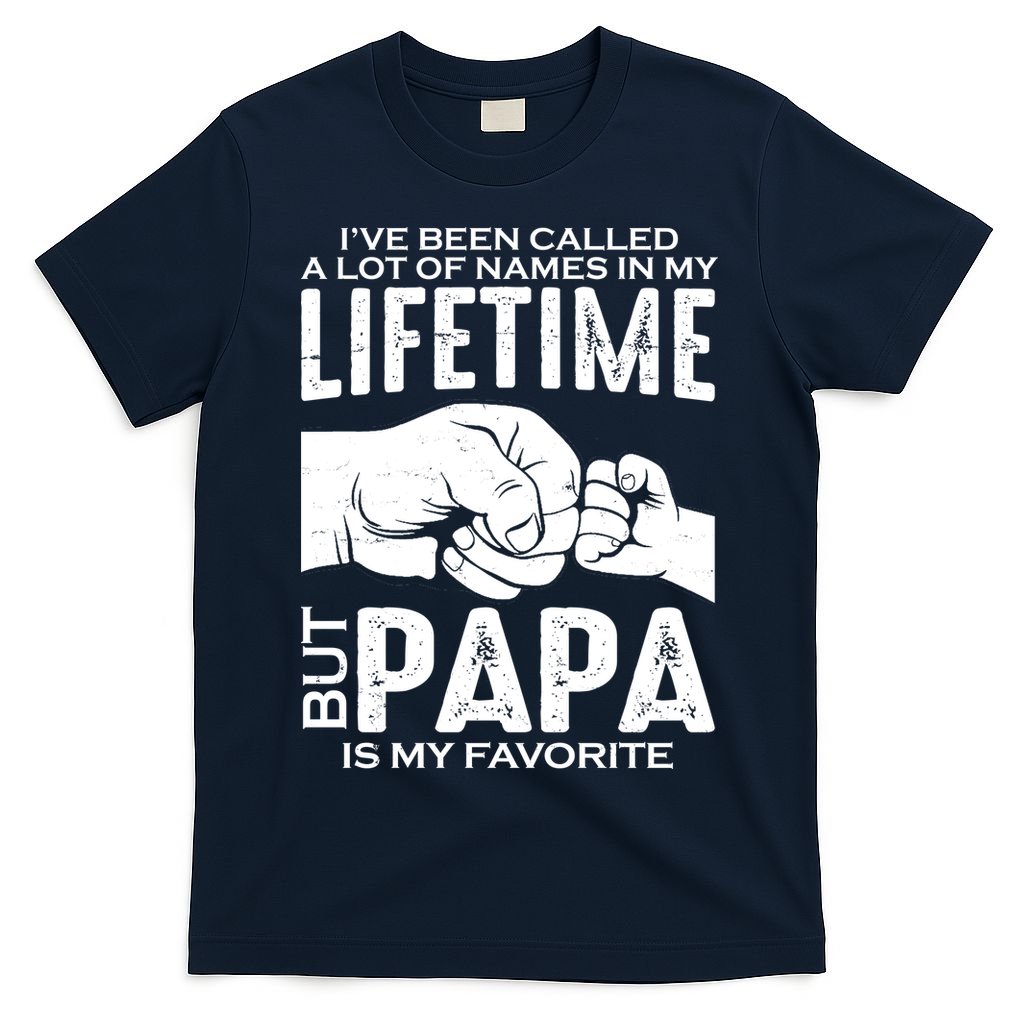 Ive Been Called A Lot Of Names In My Lifetime But Papa Is My Favorite Fathers Day T-Shirt