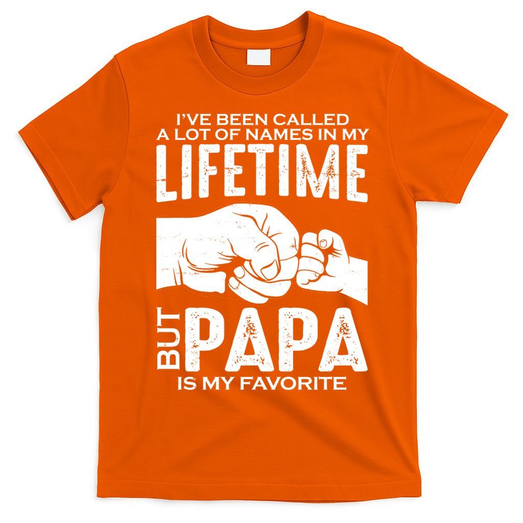 Ive Been Called A Lot Of Names In My Lifetime But Papa Is My Favorite Fathers Day T-Shirt