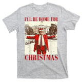 Ill Be Home For Christmas Santa Trump Funny Holiday T-Shirt