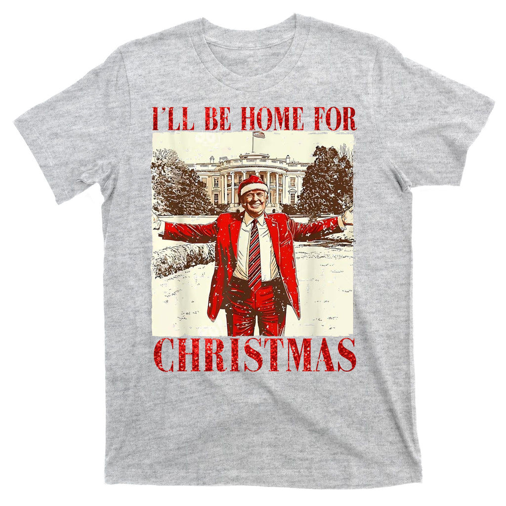 Ill Be Home For Christmas Santa Trump Funny Holiday T-Shirt