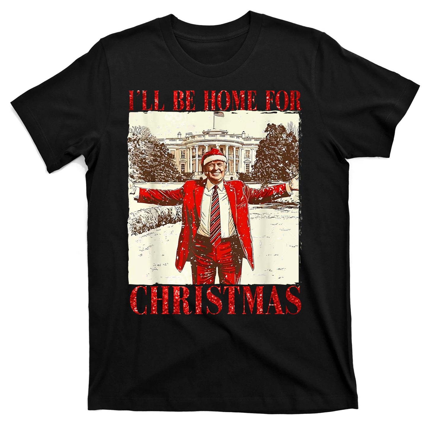 Ill Be Home For Christmas Santa Trump Funny Holiday T-Shirt