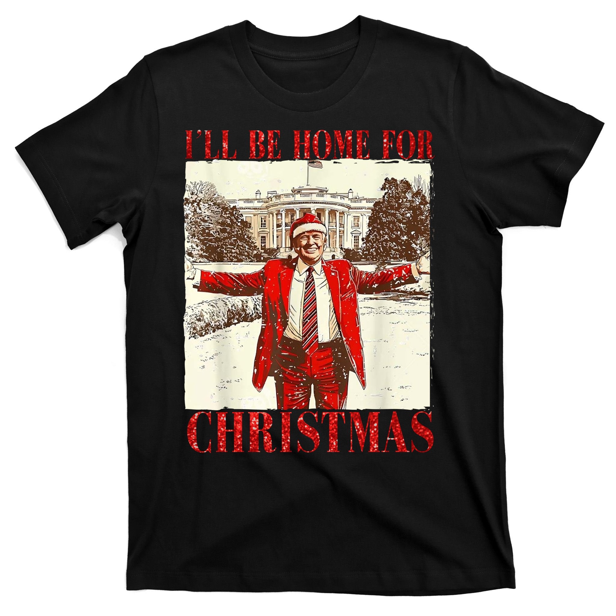Ill Be Home For Christmas Santa Trump Funny Holiday T-Shirt