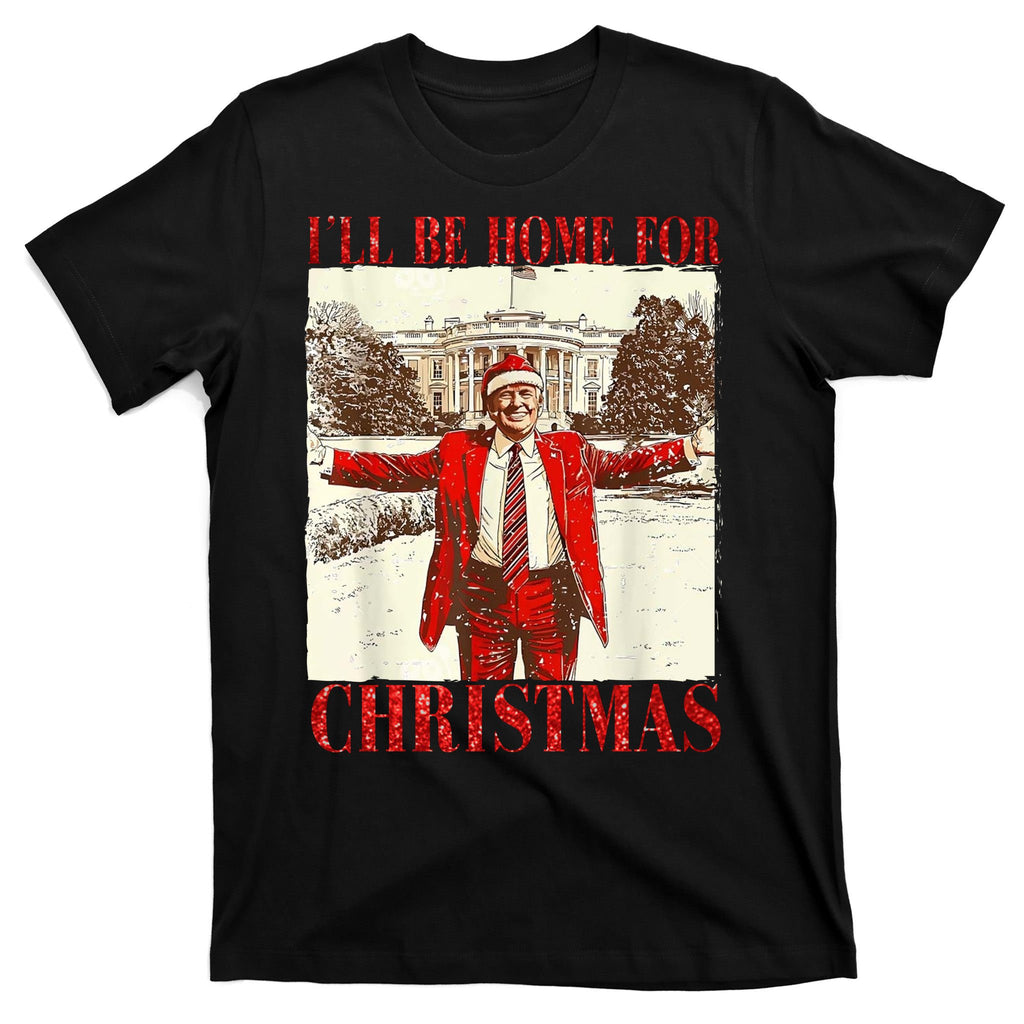Ill Be Home For Christmas Santa Trump Funny Holiday T-Shirt