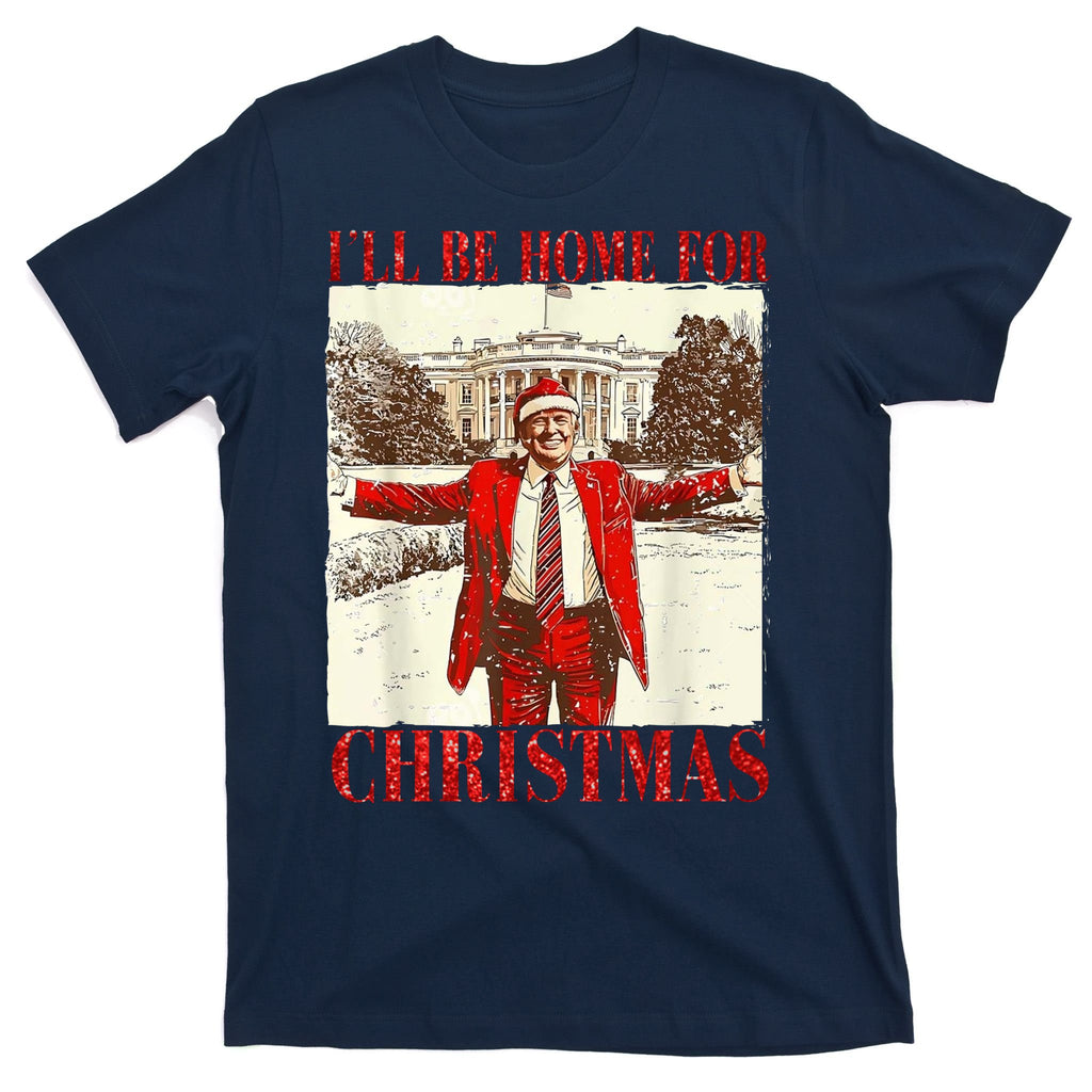 Ill Be Home For Christmas Santa Trump Funny Holiday T-Shirt