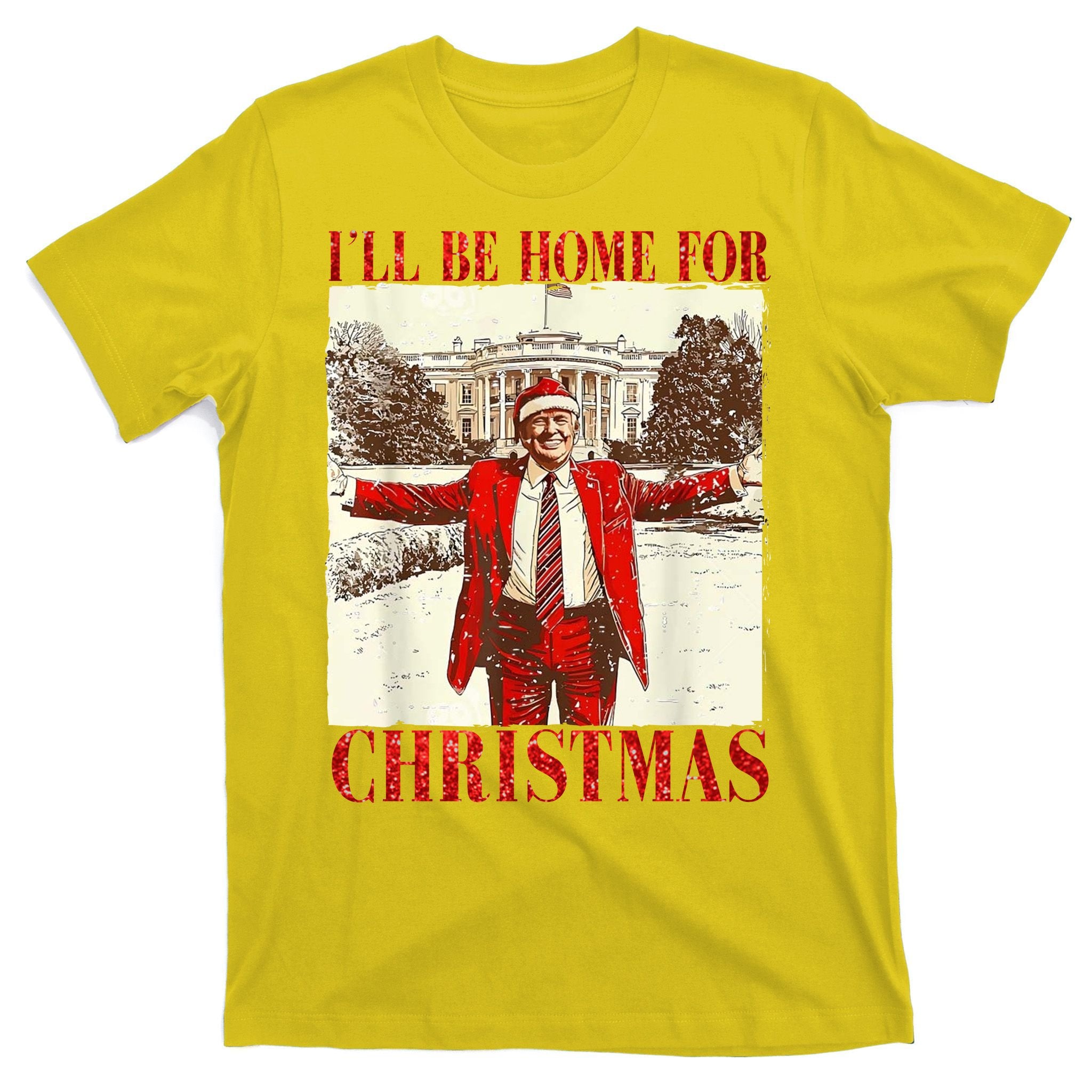 Ill Be Home For Christmas Santa Trump Funny Holiday T-Shirt